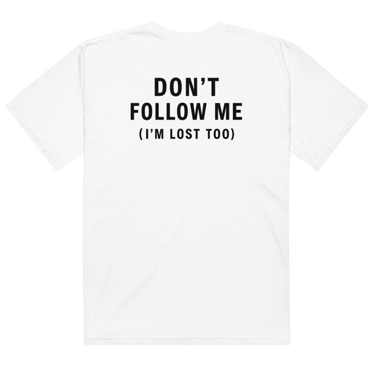 Don't Follow Me. T-shirt.